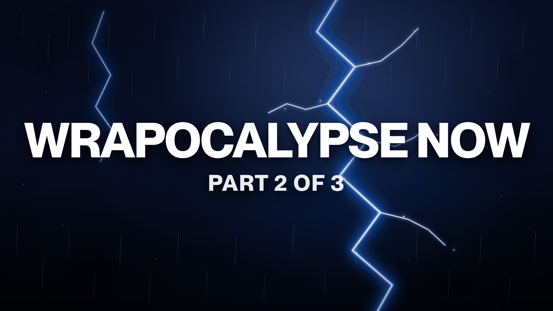 Wrapocalypse Now: Part 2 of 3